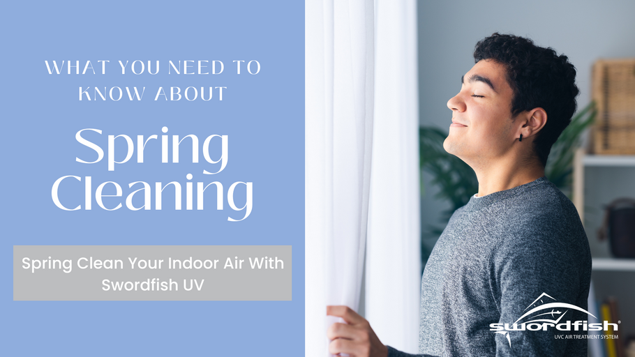 Spring Cleaning: Enhancing Your Home's Air Quality with Swordfish UV Air Purification